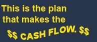 This is the plan that makes the cash flow!